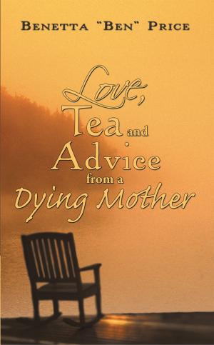 Book cover of Love, Tea and Advice from a Dying Mother