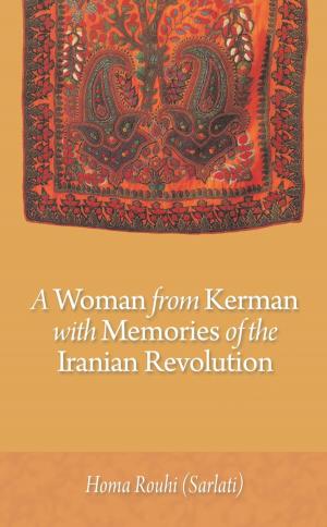 Cover of the book A Woman from Kerman with Memories of the Iranian Revolution by Lee Ann Hager