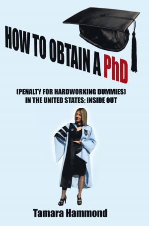 Cover of the book How to Obtain a Phd (Penalty for Hardworking Dummies) in the United States: Inside Out by James Lawler
