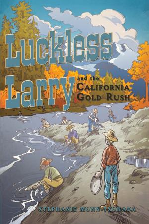 Cover of the book Luckless Larry and the California Gold Rush by MARK WESTON