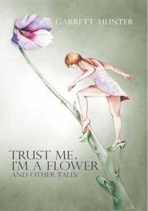 Cover of the book Trust Me, I'm a Flower by Margaret Petersson