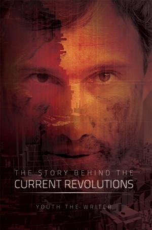 Cover of the book The Story Behind the Current Revolutions by Dirk De Bock