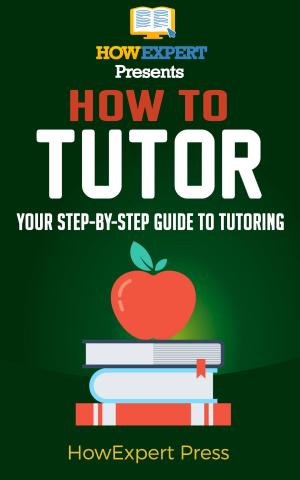 Book cover of How To Become a Tutor: Your Step-By-Step Guide To Becoming a Tutor