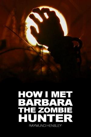 bigCover of the book How I Met Barbara The Zombie Hunter by 