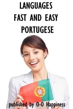 Cover of the book Languages Fast and Easy ~ Portuguese by O-O Happiness