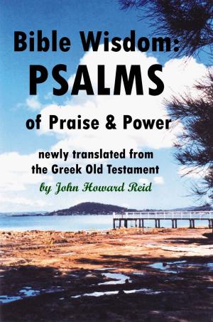 Cover of the book Bible Wisdom: PSALMS of Praise & Power Newly Translated from the Greek Old Testament by Michael Reuel