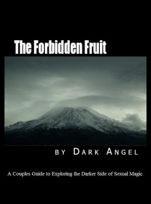 Cover of the book The Forbidden Fruit; A Couples Guide to Exploring the Darker Side of Sexual Magic by Sekgweleo Harry Pelosera