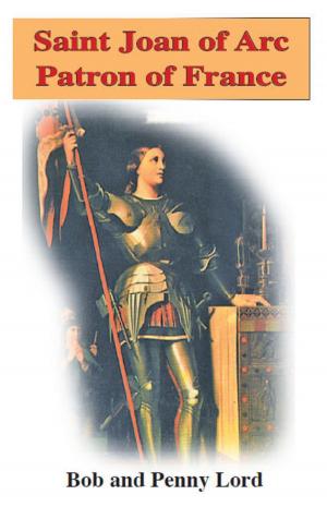 Cover of the book Saint Joan of Arc Patron of France by Penny Lord, Bob Lord