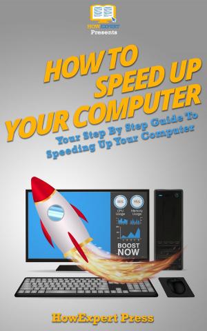 Book cover of How To Speed Up Computer: Your Step-By-Step Guide To Speeding Up Computer