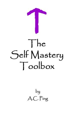 Cover of the book The Self Mastery Toolbox by Dr. Sukhraj S. Dhillon, Ph.D.