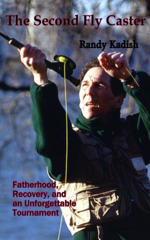 Cover of The Second Fly Caster: Fatherhood, Recovery and an Unforgettable Tournament
