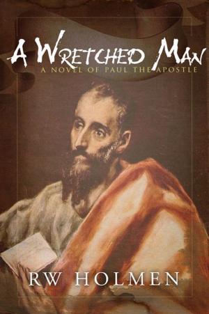 Cover of the book A Wretched Man, a novel of Paul the apostle by Julie Johnstone