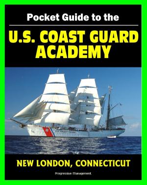 Book cover of 21st Century Pocket Guide to the U.S. Coast Guard Academy at New London, Connecticut: Programs, Courses, History, Cadet Life