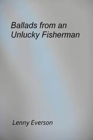 Cover of the book Ballads from an Unlucky Fisherman by Lenny Everson
