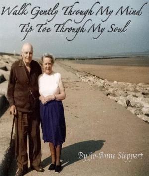 Book cover of Walk Gently Through My Mind, Tip Toe Through My Soul
