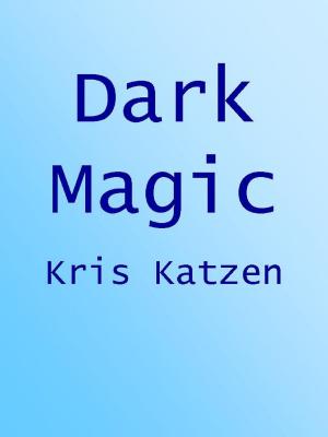 Cover of the book Dark Magic by Kris Katzen