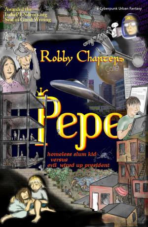 Cover of the book Pepe: Homeless Slum Kid Versus Evil Wired Up President by Charters Rosemary