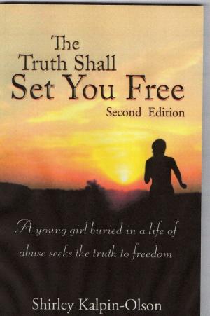 Book cover of The Truth Shall Set You Free subtitle- A Young girl buried in a life of abuse seeks the truth to freedom