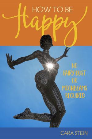 Cover of the book How to be Happy (No Fairy Dust or Moonbeams Required) by Amie McCracken