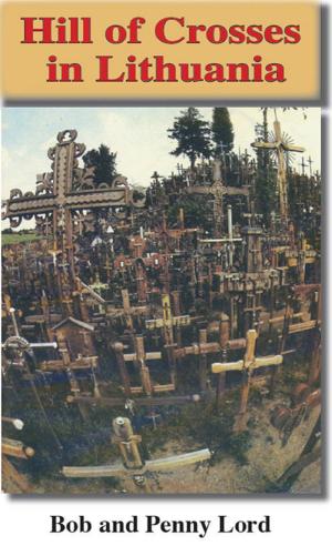 Cover of the book Hill of Crosses in Lithuania by Penny Lord, Bob Lord
