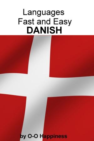 Cover of the book Languages Fast and Easy ~ Danish by O-O Happiness
