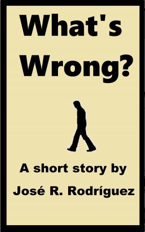 Cover of the book What's Wrong by Jose Rodriguez