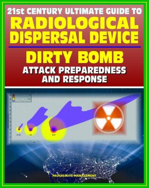 Book cover of 21st Century Ultimate Guide to Radiological Dispersal Device (RDD) Dirty Bomb Attack Preparedness and Response: Personal and Medical Response, Radioactive Illness, Radiation Injuries, Decontamination