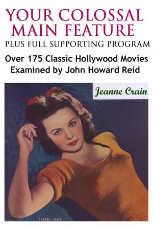 Cover of Your Colossal Main Feature Plus Full Supporting Program: Over 175 Classic Hollywood Movies Examined