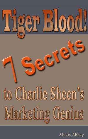 Cover of the book Tiger Blood! 7 Secrets to Charlie Sheen's Marketing Genius by Jude Parker
