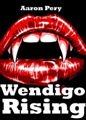 Cover of the book Wendigo Rising by Aaron Pery