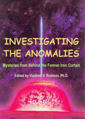 Cover of Investigating the Anomalies: Mysteries from Behind the Former Iron Curtain