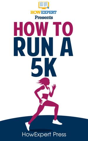 Cover of the book How To Run a 5K Race: Your Step-By-Step Guide To Running a 5K Faster by Aude de Galard