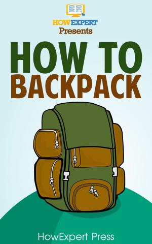 Book cover of How To Backpack: Your Step-By-Step Guide To Backpacking