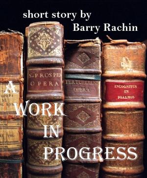 Cover of the book A Work in Progress by Barry Rachin