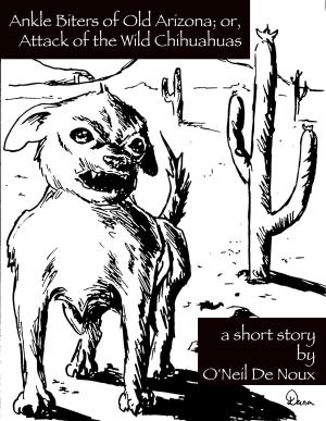 Book cover of Ankle Biters of Old Arizona; or, Attack of the Wild Chihuahuas