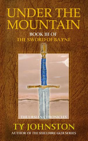Cover of the book Under the Mountain: Book III of The Sword of Bayne by Erika Birkenes