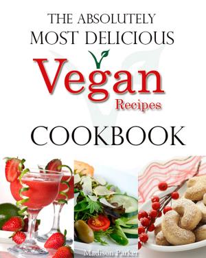 Cover of The Absolutely Most Delicious Vegan Recipes Cookbook
