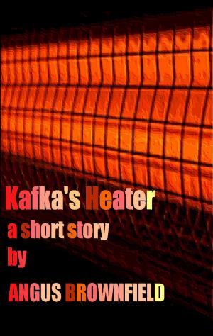 Cover of the book Kafka's Heater by Angus Brownfield