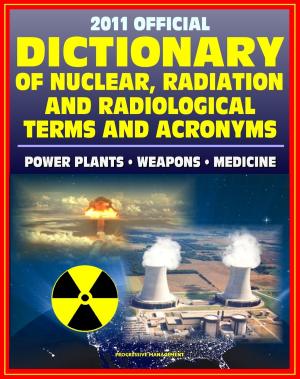 Cover of 2011 Official Dictionary of Nuclear, Radiation, and Radiological Terms and Acronyms: Nuclear Power Plants, Atomic Weapons, Military Stockpile, Radiation Medicine