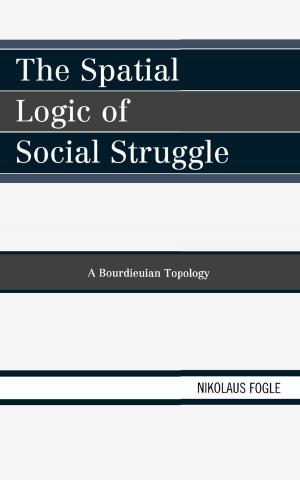 Cover of the book The Spatial Logic of Social Struggle by Ana María Rizzuto, John McDargh, Mario Aletti, Arne Austad, Leif Gunnar Engedal, Anthony Stern, Jacob Waldenmaier, Gry Stålsett