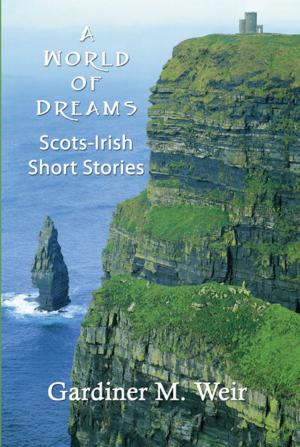 Cover of the book A World of Dreams: Scots-Irish Short Stories and Poems by Brian A. Iannucci, Ph.D., MBA