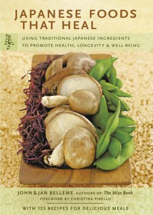 Cover of the book Japanese Foods that Heal by Michael G. LaFosse, Richard L. Alexander, Greg Mudarri