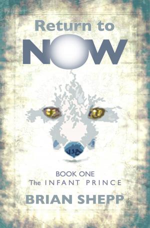 Cover of Return to Now, Book One: The Infant Prince