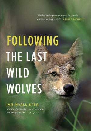 Cover of the book Following the Last Wild Wolves by Brian Brett
