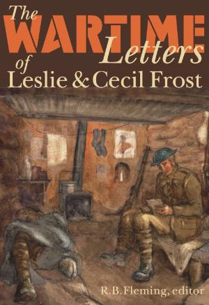 Cover of the book The Wartime Letters of Leslie and Cecil Frost, 1915-1919 by Elizabeth Groeneveld