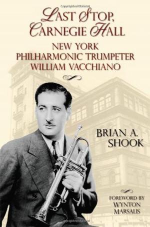 Cover of the book Last Stop Carnegie Hall: New York Philharmonic Trumpeter William Vacchiano by Tomás Guzaro, Terri Jacob McComb, David Stoll