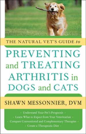 Cover of the book The Natural Vet's Guide to Preventing and Treating Arthritis in Dogs and Cats by Martin L. Rossman, MD