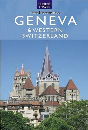 Book cover of Geneva, Lausanne, Fribourg & Western Switzerland Travel Adventures