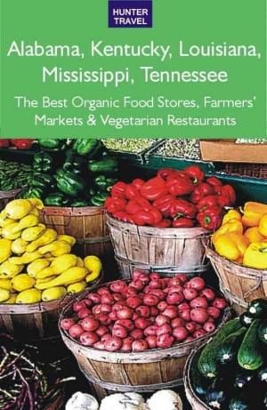 Cover of Alabama, Kentucky, Louisiana, Mississippi, Tennessee: The Best Organic Food Stores, Farmers' Markets & Vegetarian Restaurants