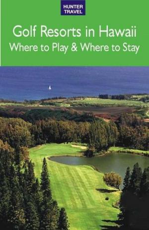 Book cover of Golf Resorts in Hawaii: Where to Play & Where to Stay